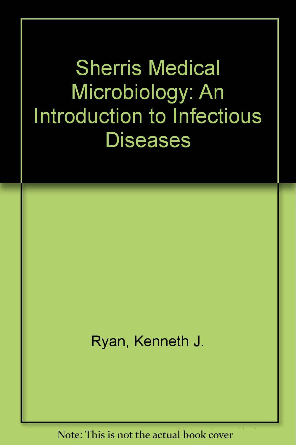 Sherris Medical Microbiology: An Introduction to Infectious Diseases Medicine