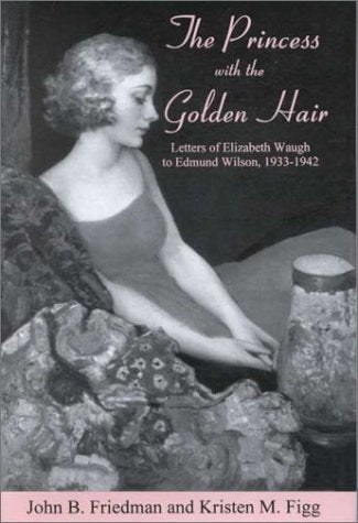The Princess With the Golden Hair: Letters of Elizabeth Waugh to Edmund Wilson, 1933-1942 book