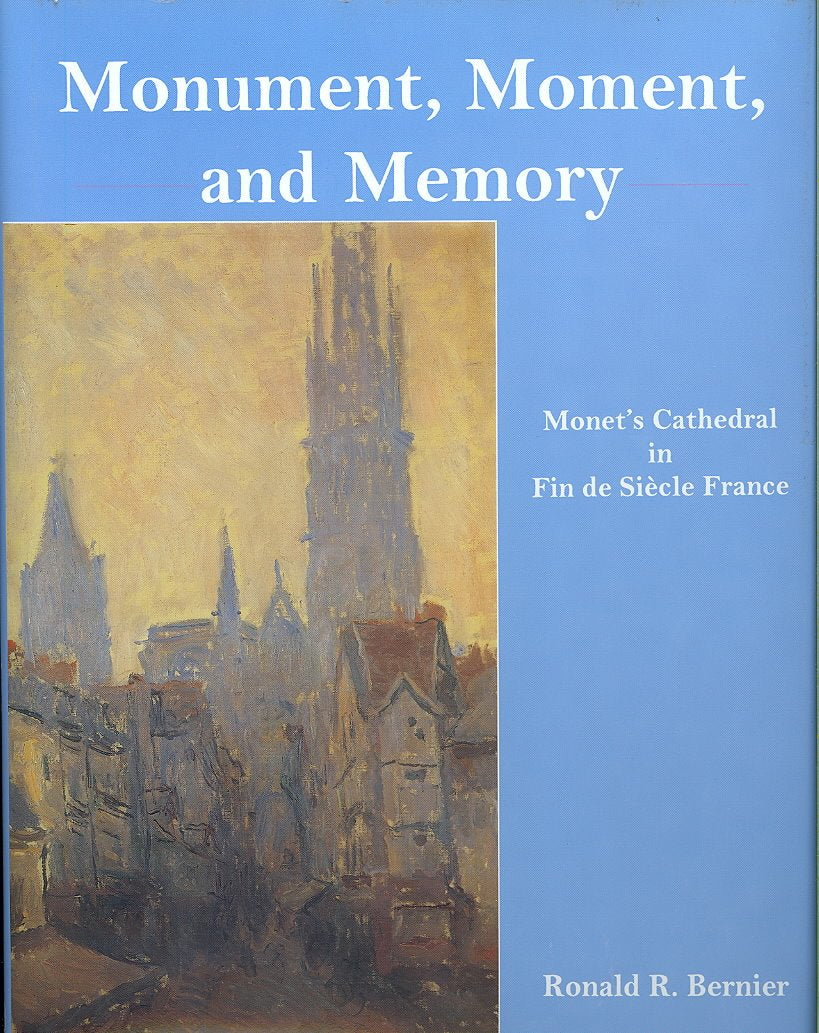 Monument, Moment, and Memory: Monet's Cathedral in Fin De Siecle France book