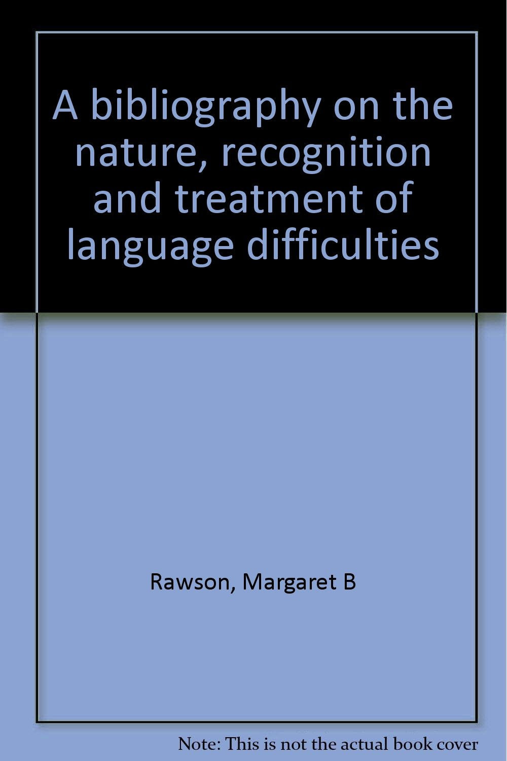 A bibliography on the nature, recognition and treatment of language difficulties Books