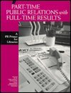 Part-Time Public Relations With Full-Time Results: A Pr Primer for Libraries Social Sciences
