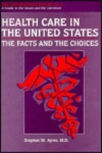 Health Care in the United States: The Facts and the Choices: The Facts and the Choices - The Last Quarter Century (Last Quarter Century, No. 4) Medicine