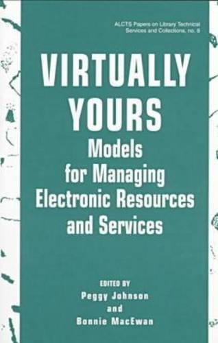 Virtually Yours: Models for Managing Electronic Resources and Services (Alcts Papers on Library Technical Services and Collections, Band 8) Social Sciences