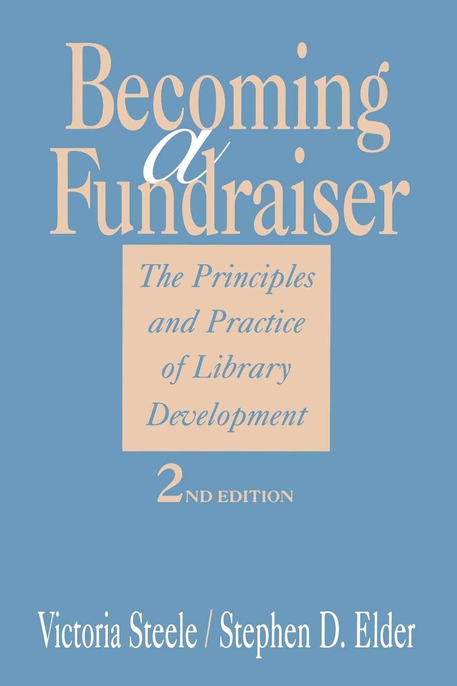 Becoming a Fundraiser: The Principles and Practice of Library Development Social Sciences
