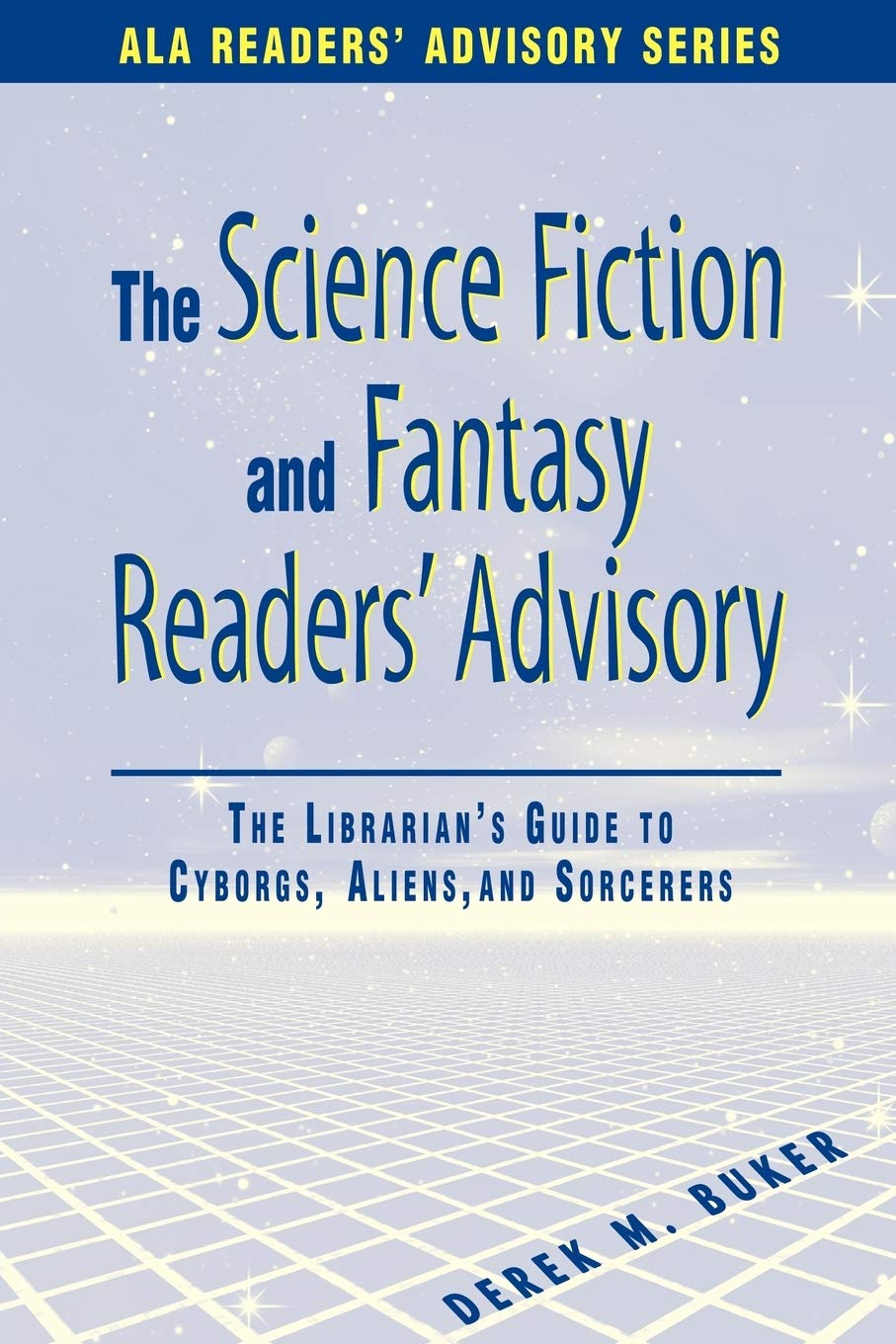 The Science Fiction and Fantasy Readers Advisory: The Librarian's Guide to Cyborgs, Aliens, and Sorcerers (Ala Readers Advisory Series) Social Sciences