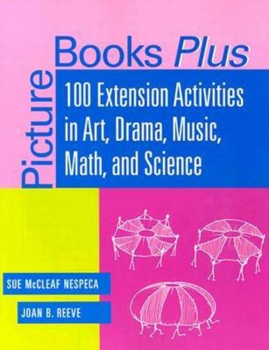 Picture Books Plus: 100 Extension Activities in Art, Drama, Music, Math and Science Social Sciences