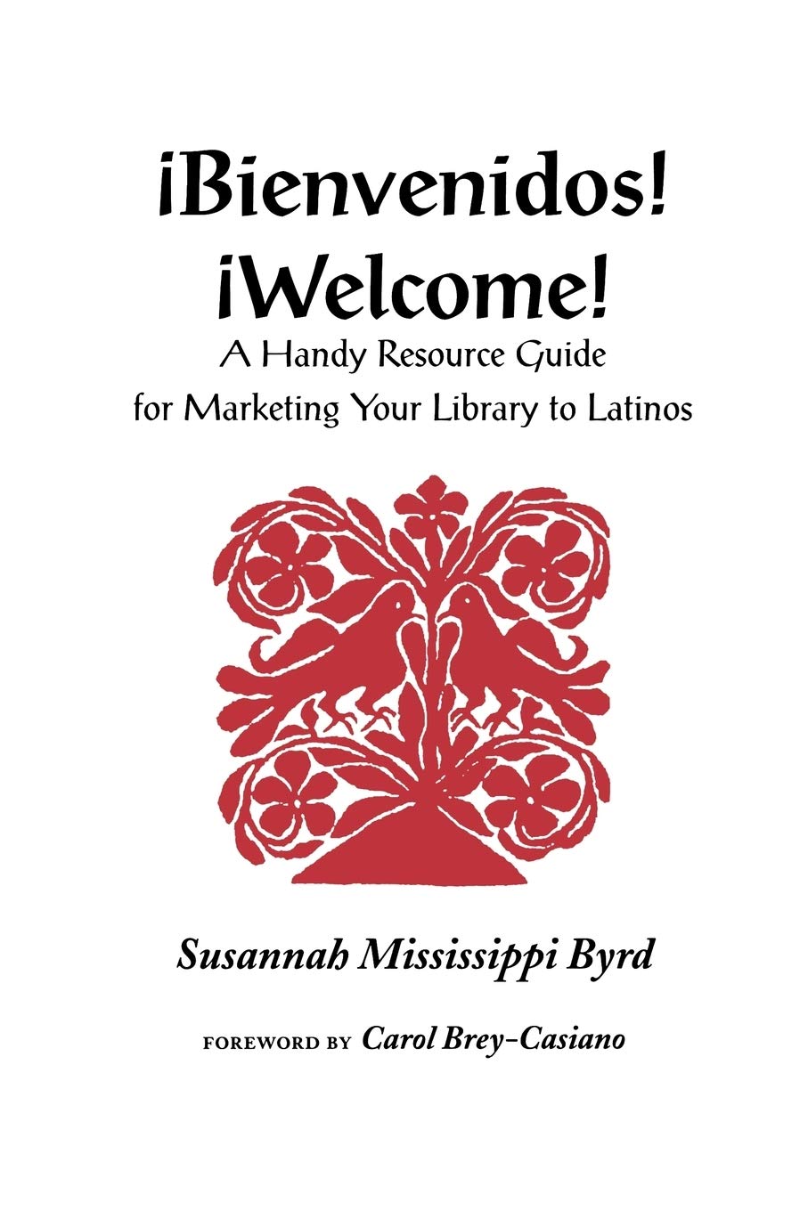 Bienvenidos! Welcome!: A Handy Resource Guide for Marketing Your Library to Latinos Social Sciences