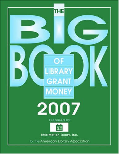 The Big Book of Library Grant Money 2007: Profiles of Private and Corporate Foundations and Direct Corporate Givers Receptive to Library Grant ... Givers Receptive to Library Grand Proposals) Social Sciences