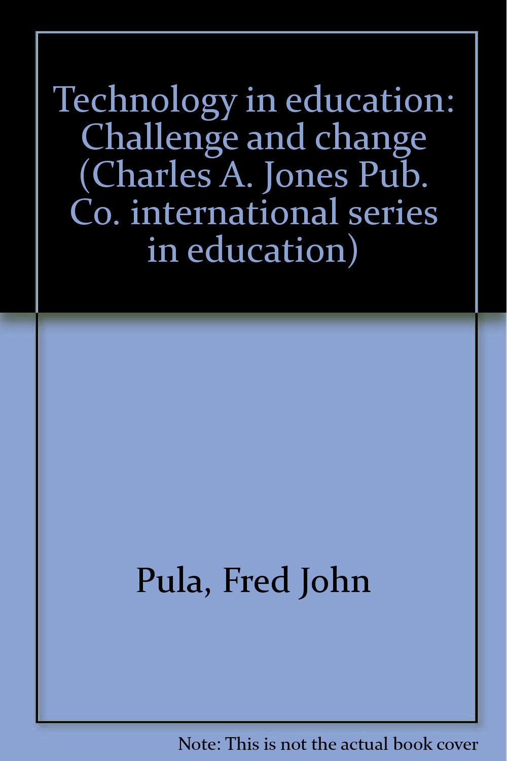 Technology in education: Challenge and change (Charles A. Jones Pub. Co. international series in education) Books