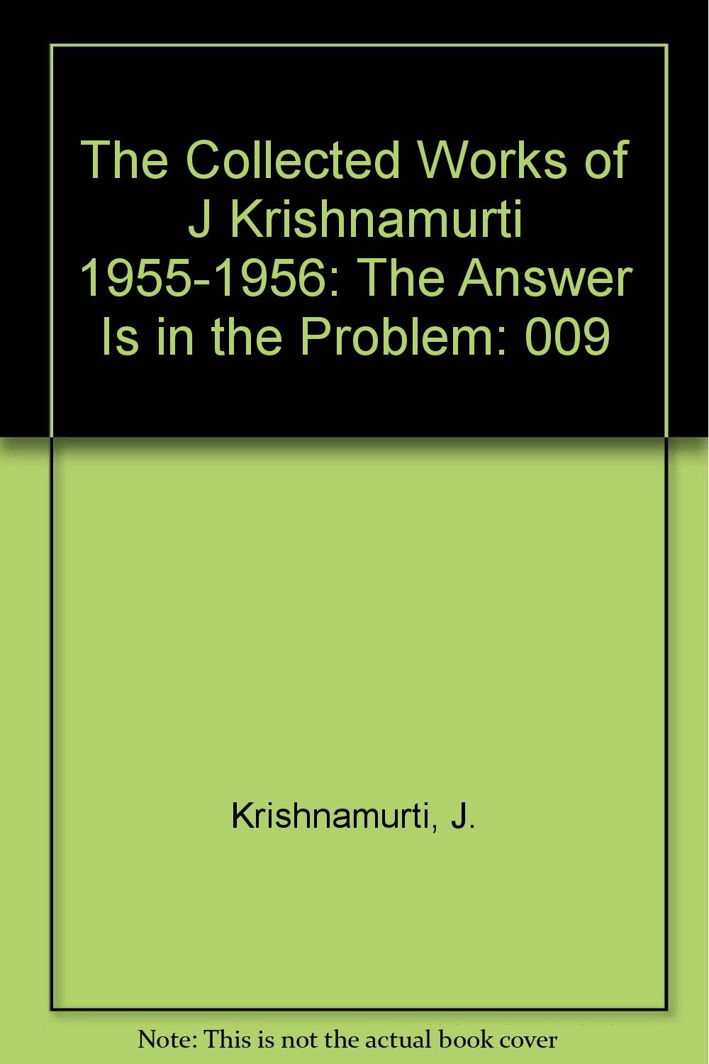 The Collected Works of J Krishnamurti 1955-1956: The Answer Is in the Problem Books