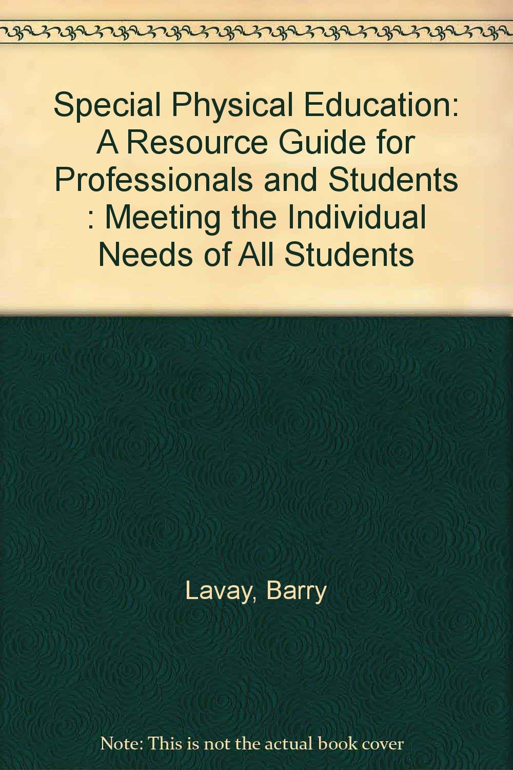 Special Physical Education: A Resource Guide for Professionals and Students : Meeting the Individual Needs of All Students Learning & Reference