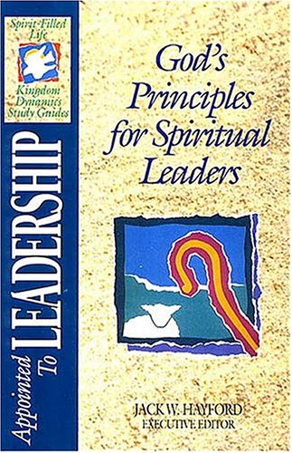 Appointed to Leadership: Principles for Spiritual Leaders: God's Principles for Spiritual Leaders (Spirit-Filled Study Guides) Religion & Esotericism