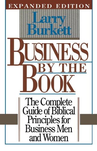 Business by the Book: The Complete Guide of Biblical Principles for Business Men and Women Books