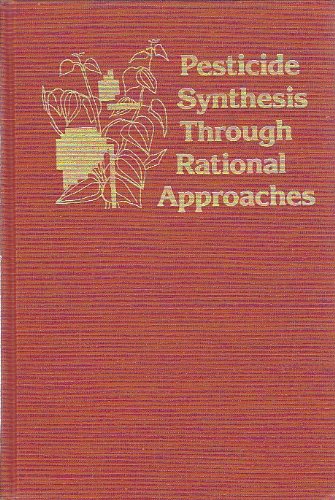 Pesticide Synthesis Through Rational Approaches (Acs Symposium Series) Natural Sciences