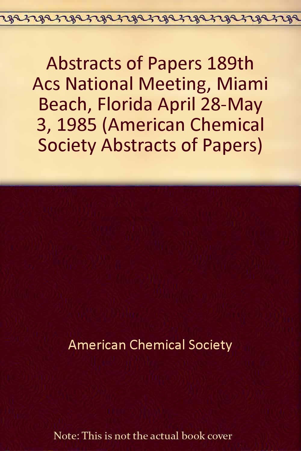 Abstracts of Papers 189th Acs National Meeting, Miami Beach, Florida April 28-May 3, 1985 (American Chemical Society Abstracts of Papers) Books