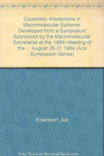Coulombic Interactions in Macromolecular Systems: Developed from a Symposium Sponsored by the Macromolecular Secretariat at the 188th Meeting of the ... August 26-31 1984 (Acs Symposium Series) Natural Sciences