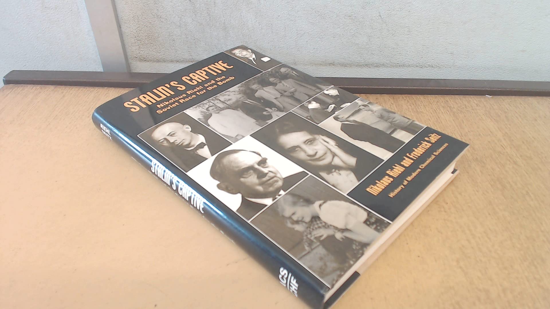 Stalin's Captive: Nikolaus Riehl and the Soviet Race for the Bomb (History of Modern Chemical Sciences) Science