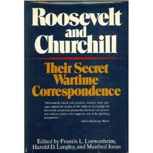 Roosevelt and Churchill: Their Secret Wartime Correspondence Books