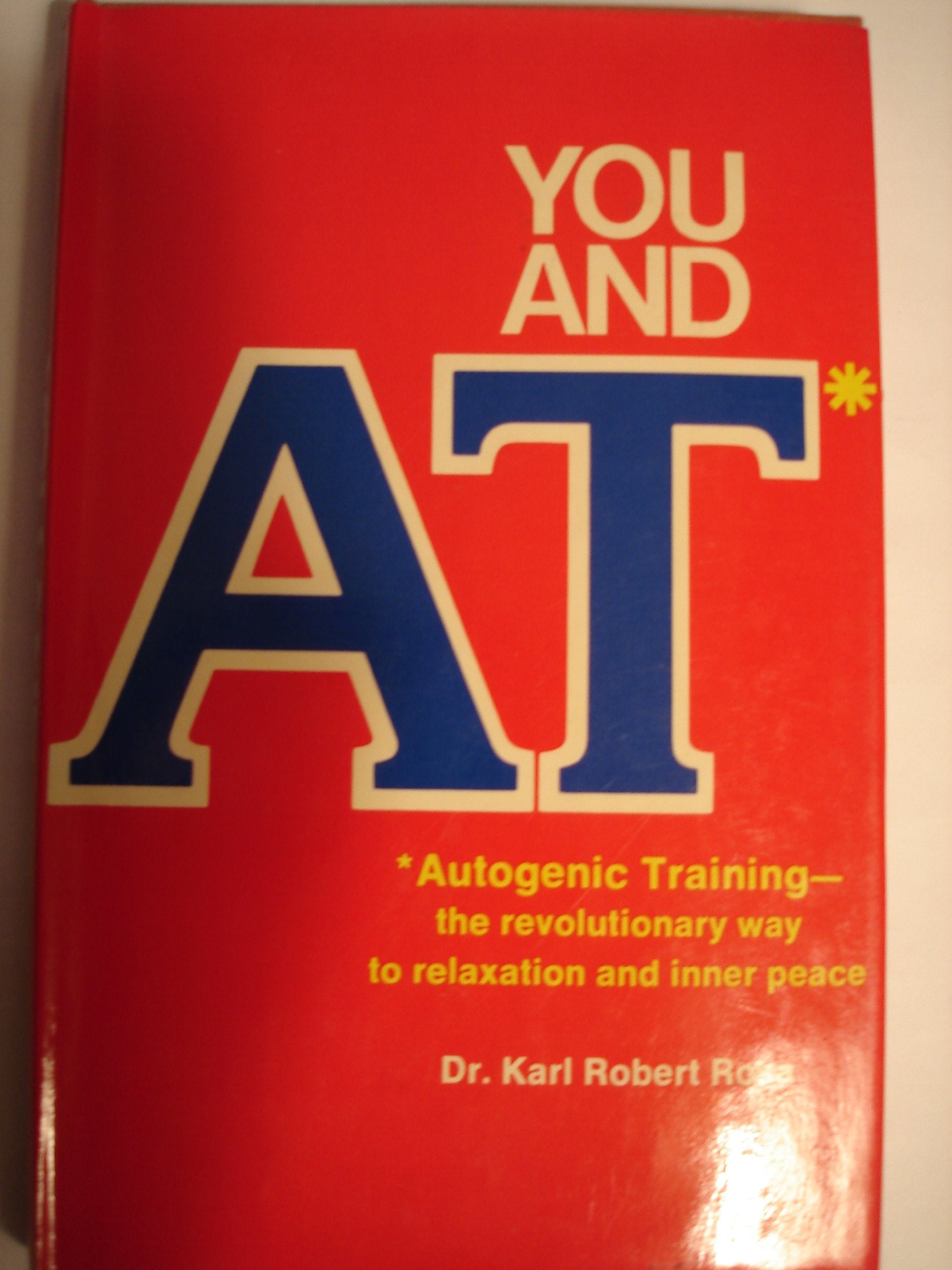You and AT: Autogenic training--the revolutionary way to relaxation and inner peace Books