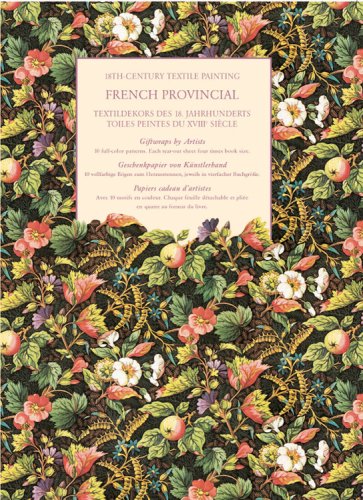 French Provincial: 18th-century Textile Paintings / Textildekors Des 18. Jhs. / Toiles Peintes Du XVIII Siecle (Giftwraps by Artists / Geschenkpapier Von Kunstlerhand / Papiers Cadeau D'artistes) Hobbies & Crafts