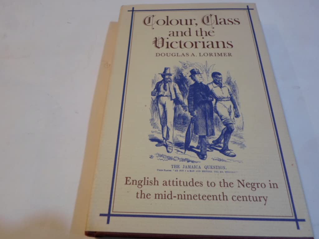 Colour, Class and the Victorians: English Attitudes to the Negro in the Mid-Nineteenth Century Books