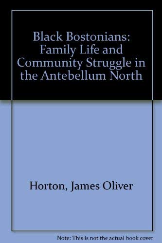 Black Bostonians: Family Life and Community Struggle in the Antebellum North Politics & History