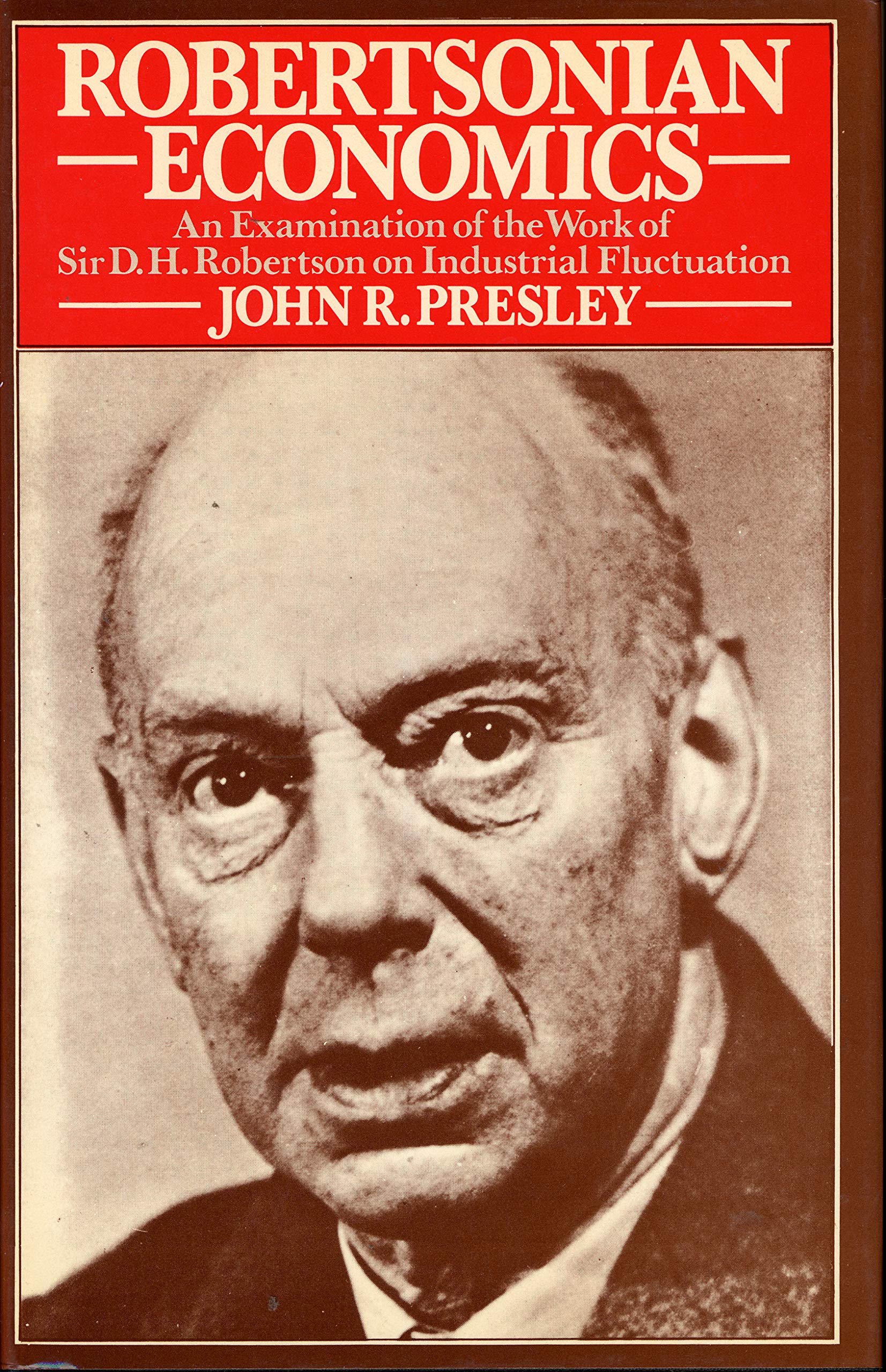 Robertsonian Economics: An Examination of the Work of Sir D. H. Robertson on Industry Fluctuation Business, Finance & Career