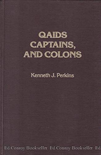 Qaids, Captains, and Colons: French Military Administration in the Colonial Maghrib, 1844-1934 Politics & History
