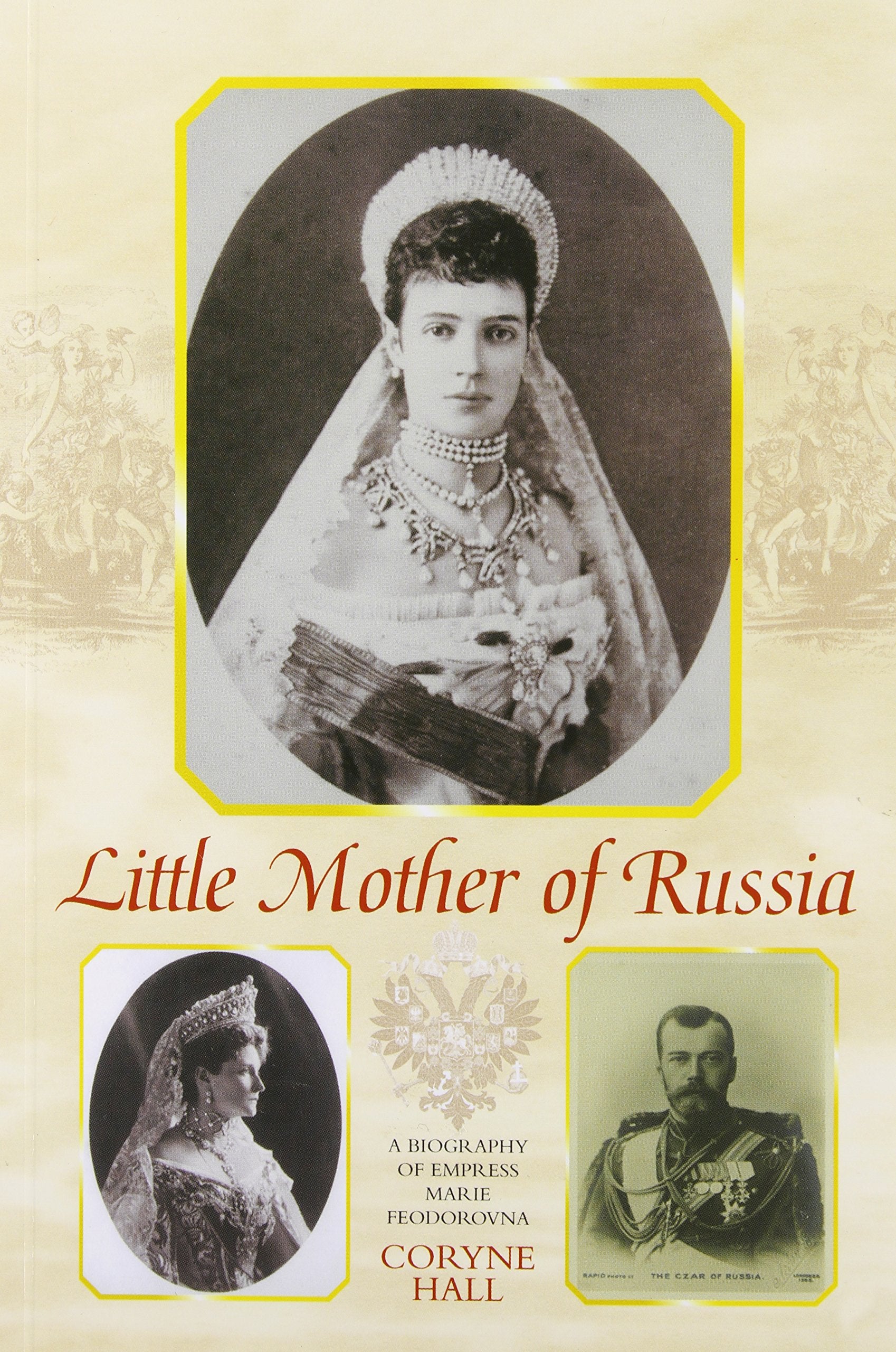 Little Mother of Russia: A Biography of Empress Marie Fedorovna Biographies & Memoirs