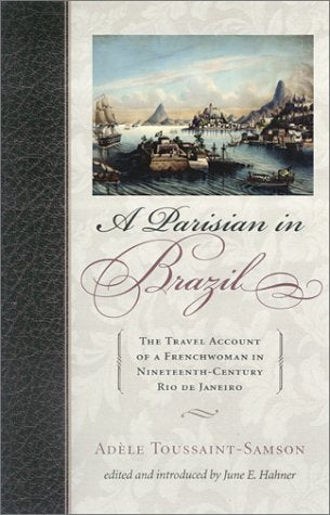 A Parisian in Brazil: The Travel Account of a Frenchwoman in Nineteenth-Century Rio De Janeiro book