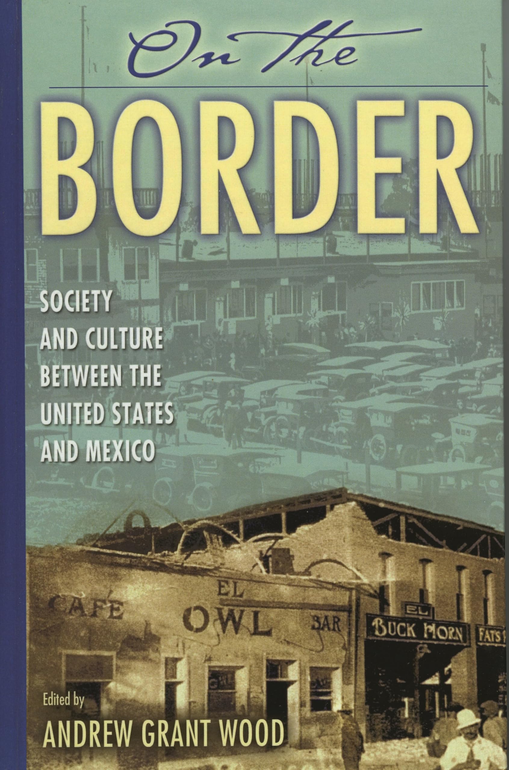 On the Border: Society and Culture Between the United States and Mexico book