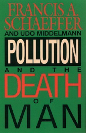 Title: Pollution and the Death of Man The Christian View book