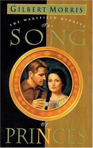 The Song of Princes (Wakefield Dynasty/Gilbert Morris, 6) Historical Fiction
