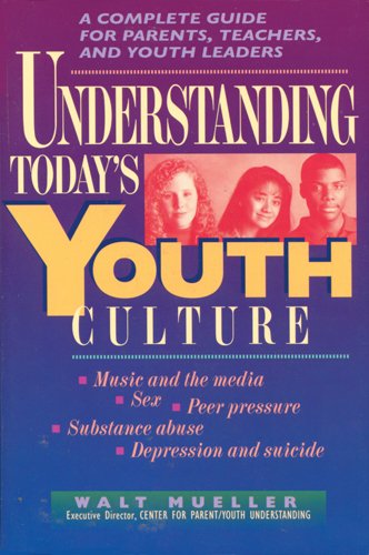Understanding Today's Youth Culture: For Parents, Teachers and Youth Leaders Social Sciences