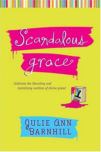 Scandalous Grace: Celebrate the Liberating and Tantalizing Realities of Divine Grace! Religion & Esotericism