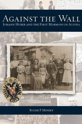 Against the Wall: Johann Huber and the First Mormons in Austria Books
