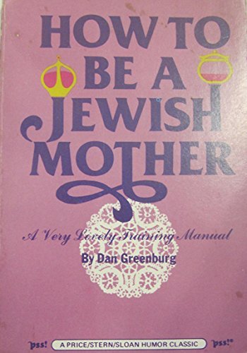 How to be a Jewish Mother: A Very Lovely Training Manual Books