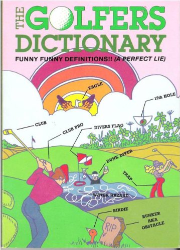 The Golfer's Dictionary: Funny Funny Definitions!! (A Perfect Lie) Leisure & Fun