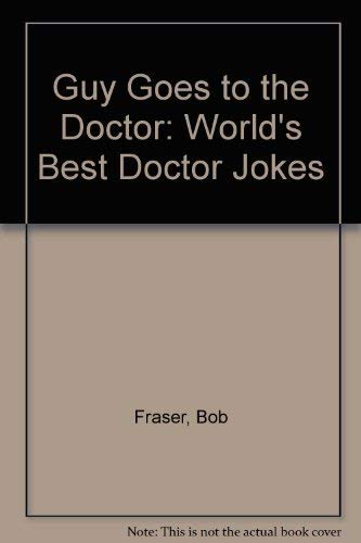 A Guy Goes to a Doctor: The World's Best Doctor Jokes book