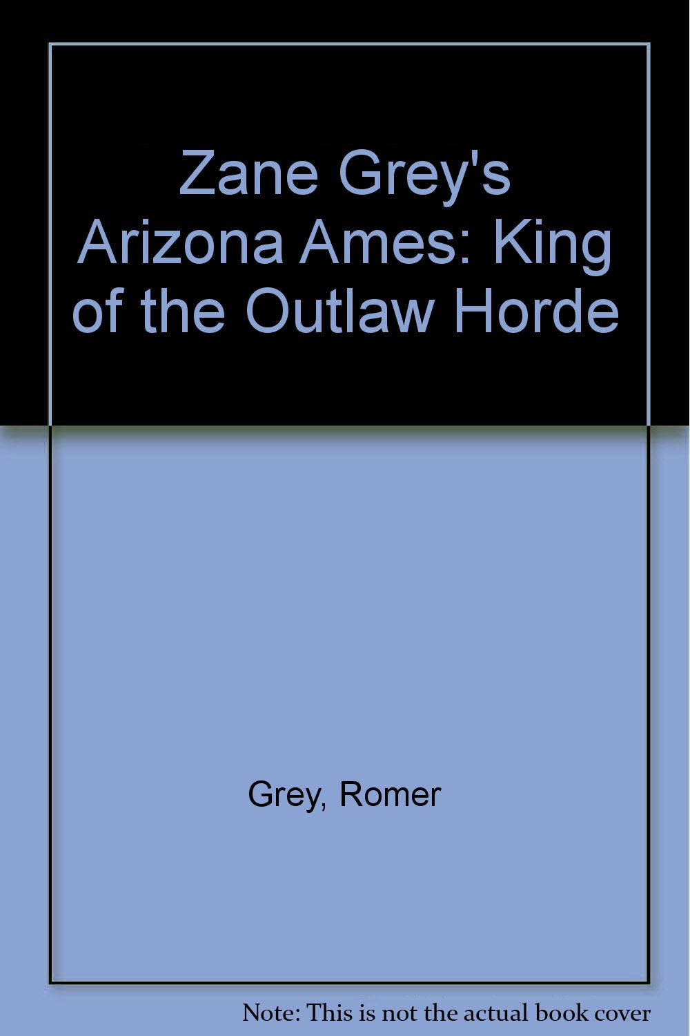 Zane Grey's Arizona Ames: King of the Outlaw Horde Contemporary literature