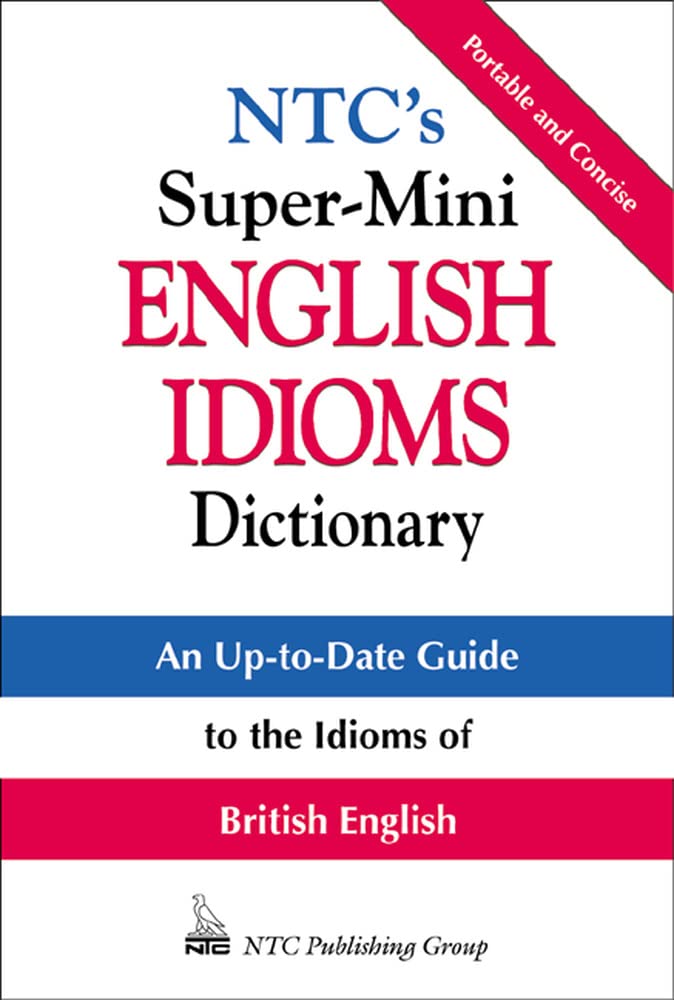 Ntc's Super-Mini English Idioms Dictionary (Ntc's Super-Minis) General education