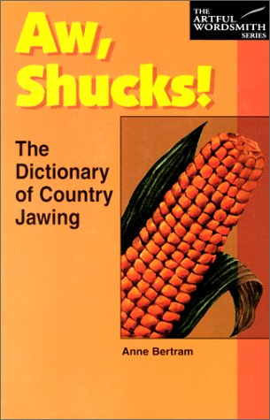 Aw, Shucks!: The Dictionary of Country Jawing (The New Artful Wordsmith Series) Books