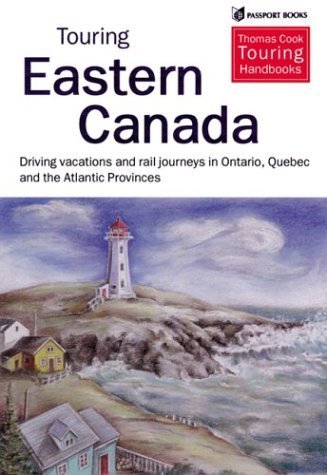 Touring Eastern Canada: Driving Holidays and Rail Journeys in Ontario, Quebec and the Atlantic Provinces (Thomas Cook Touring Handbook) Travel Guides
