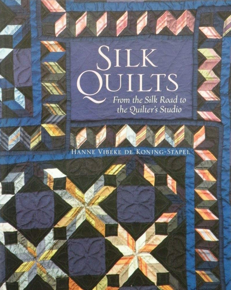 Silk Quilts: From the Silk Road to the Quilter's Studio Hobbies & Crafts