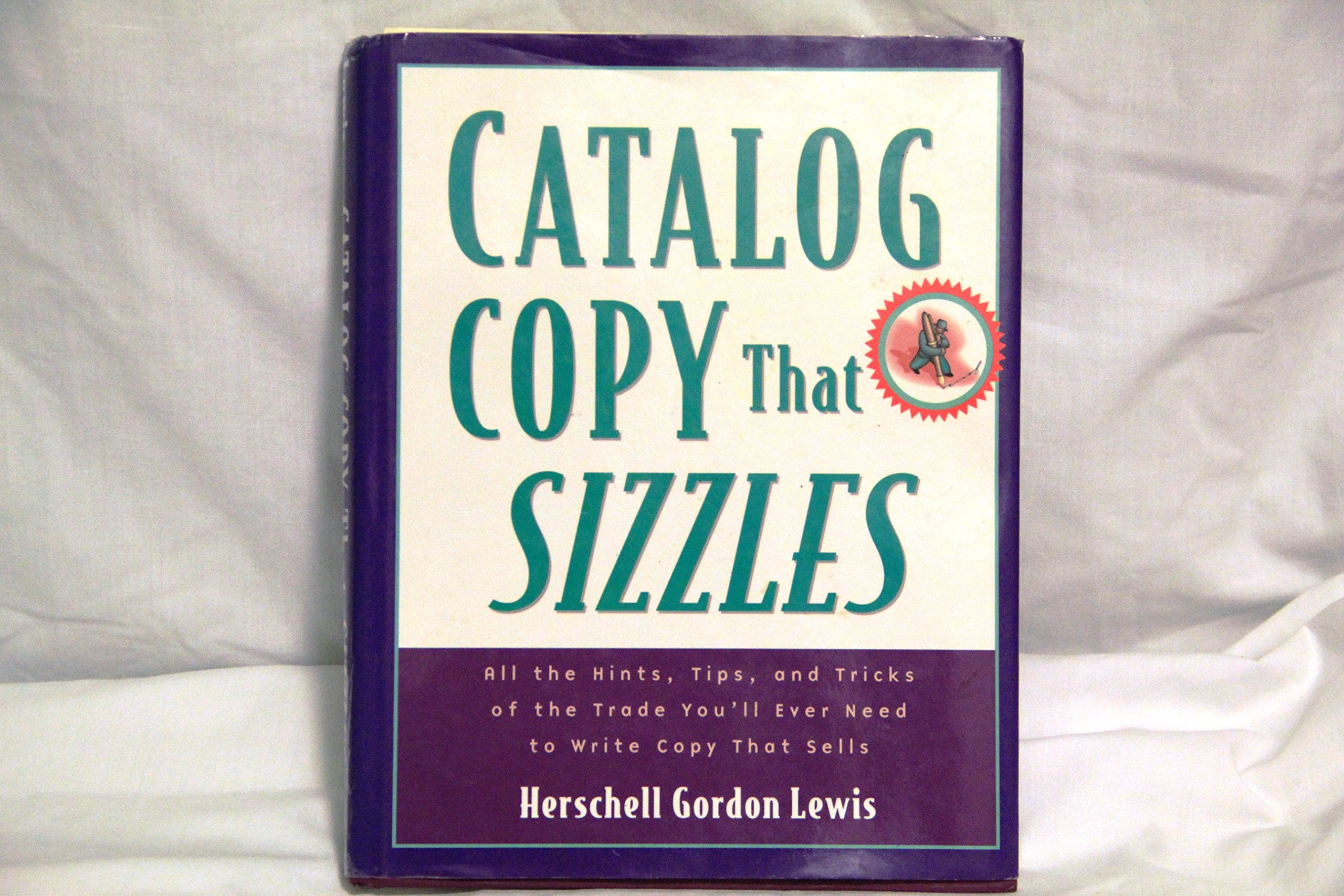 Catalog Copy That Sizzles: All the Hints, Tips, and Tricks of the Trade You'll Ever Need to Write Copy That Sells Business, Finance & Career