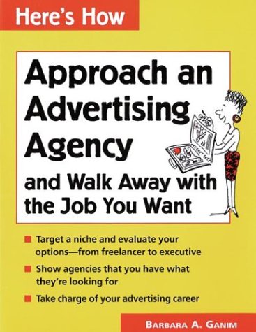 Approach an Advertising Agency: And Walk Away With the Job You Want (Here's How) Business, Finance & Career