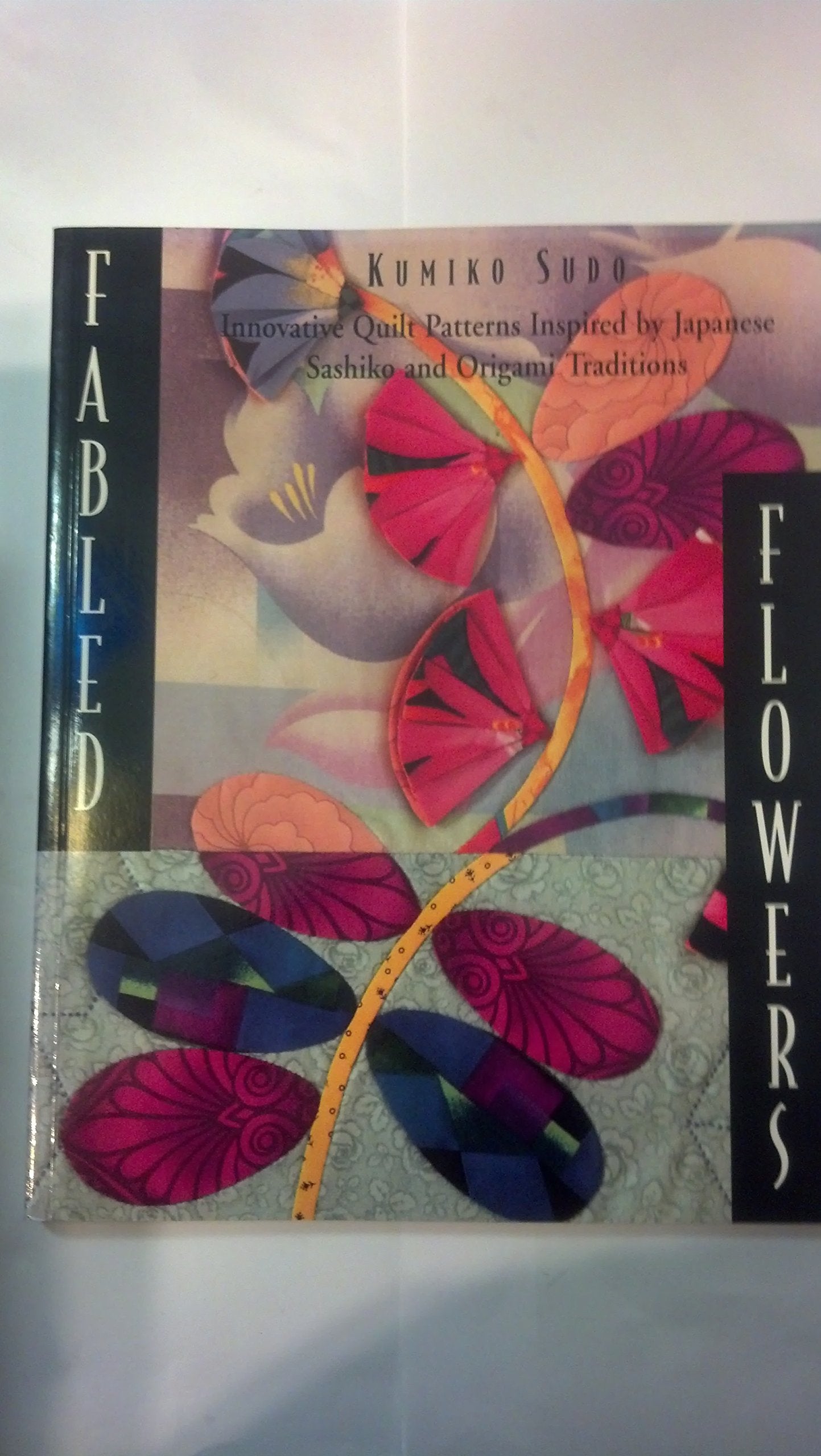Fabled Flowers: Innovative Quilt Patterns Inspired by Japanese Sashiko and Origami Traditions (NTC Quilt Digest Press books) Hobbies & Crafts
