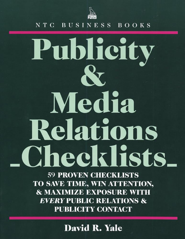 Publicity & Media Relations Checklists: 59 Proven Checklists to Save Time, Win Attention, & Maximize Exposure With Every Public Relations & Publicit Business, Finance & Career