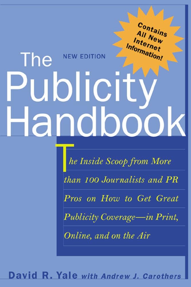 The Publicity Handbook: The Inside Scoop from More Than 100 Journalists and Pr Pros on How to Get Great Publicity Coverage : In Print, Online, and on the Air book