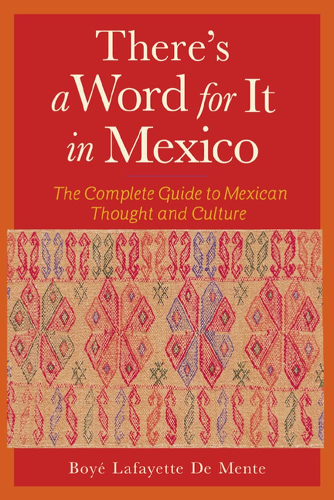 There's a Word for It in Mexico: The Complete Guide to Mexican Thought and Culture General education